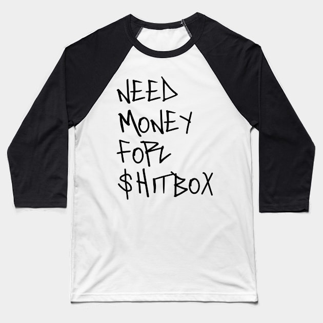 Need money for shitbox Baseball T-Shirt by sofciu